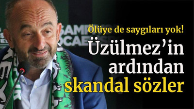 Ölüye de saygıları yok! Üzülmez’in ardından skandal sözler